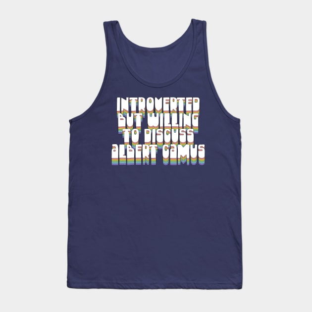 Introverted But Willing To Discuss Albert Camus Tank Top by DankFutura